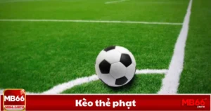 Kèo Thẻ Phạt - Hướng Dẫn Cách Đọc Và Đặt Cược Tại MB66