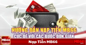 Nạp Tiền MB66 – Hướng Dẫn Nạp Tiền Nhanh & An Toàn