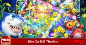 Bắn cá đổi thưởng là gì? Cách chơi và nhận thưởng